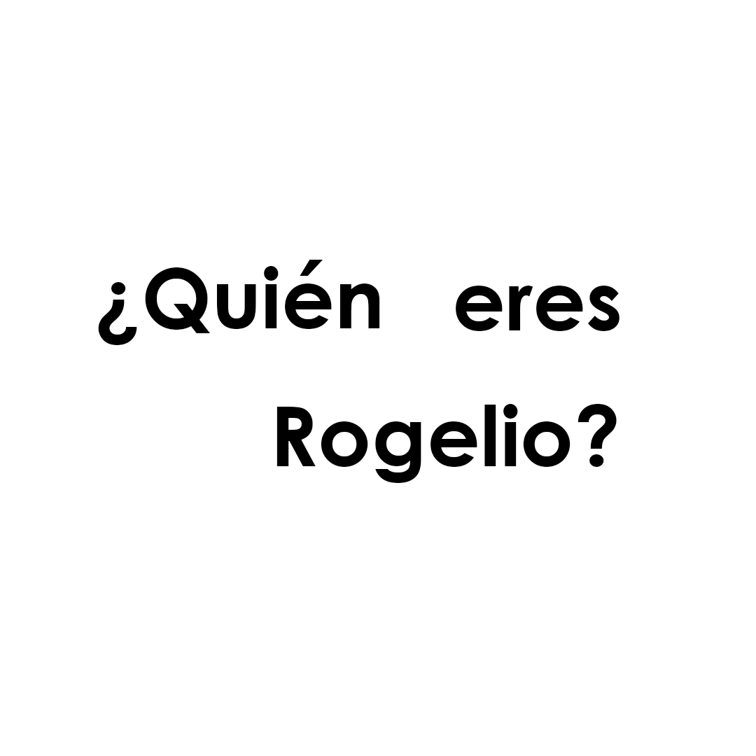 QUIEN ERES ROGELIO