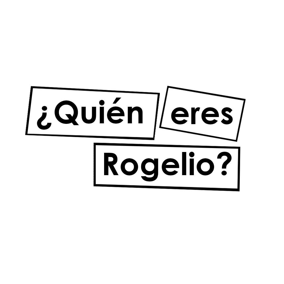 QUIEN ERES ROGELIO